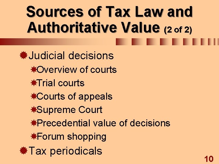 Sources of Tax Law and Authoritative Value (2 of 2) ®Judicial decisions Overview of