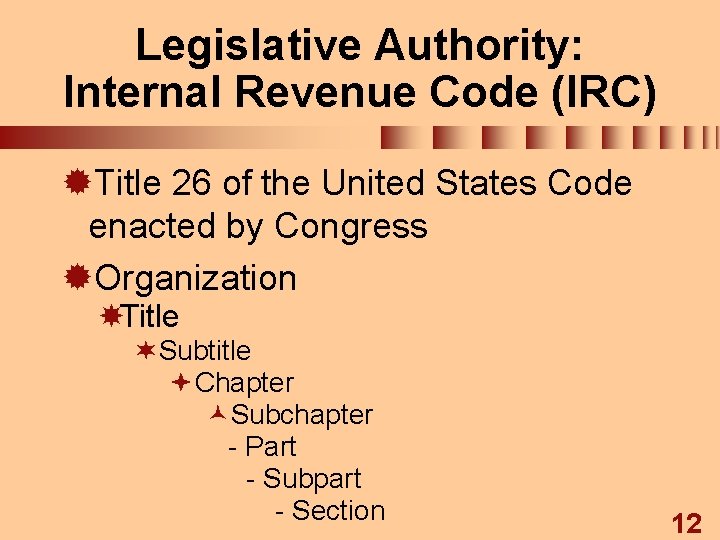 Legislative Authority: Internal Revenue Code (IRC) ®Title 26 of the United States Code enacted