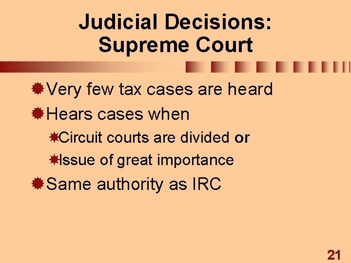 Judicial Decisions: Supreme Court ®Very few tax cases are heard ®Hears cases when Circuit