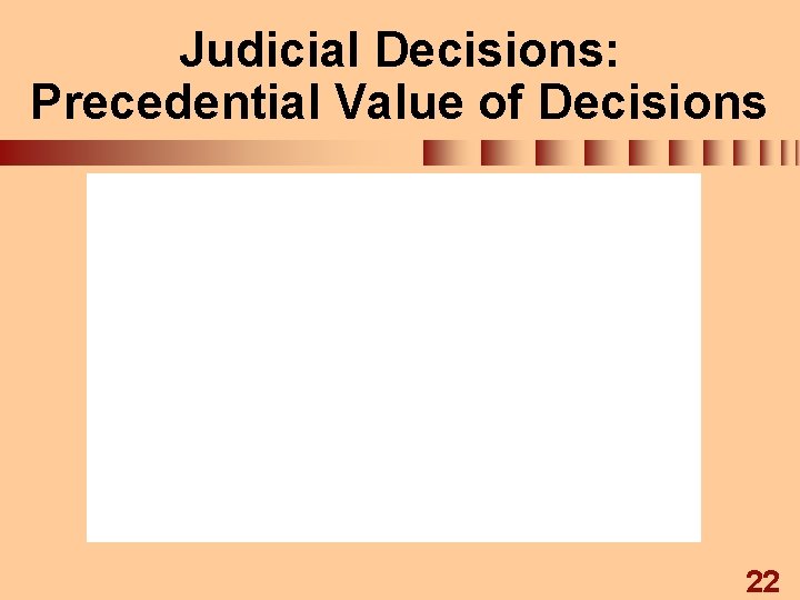 Judicial Decisions: Precedential Value of Decisions 22 