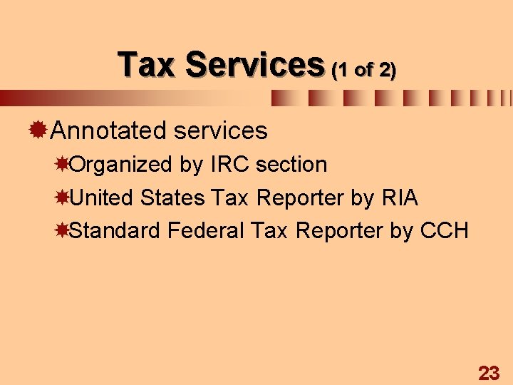 Tax Services (1 of 2) ®Annotated services Organized by IRC section United States Tax