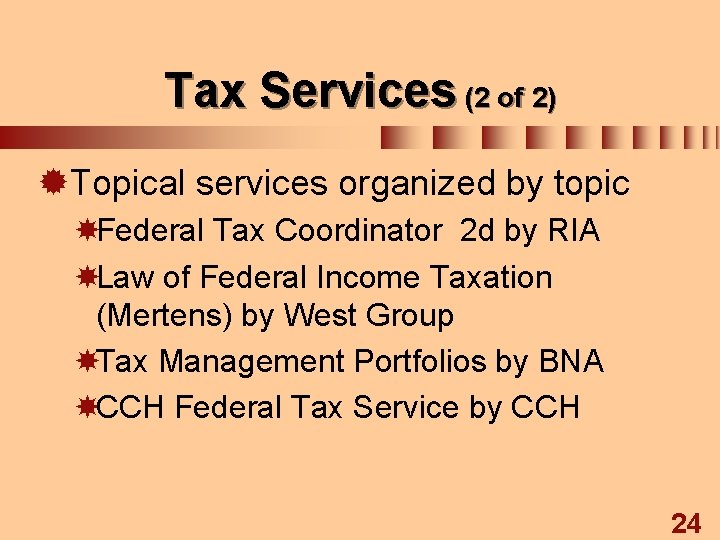 Tax Services (2 of 2) ®Topical services organized by topic Federal Tax Coordinator 2