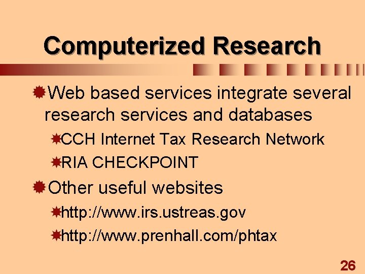 Computerized Research ®Web based services integrate several research services and databases CCH Internet Tax