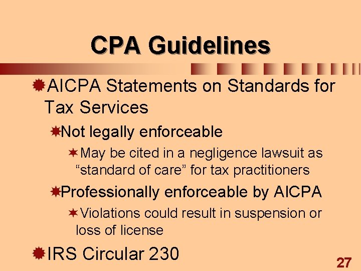 CPA Guidelines ®AICPA Statements on Standards for Tax Services Not legally enforceable ¬May be