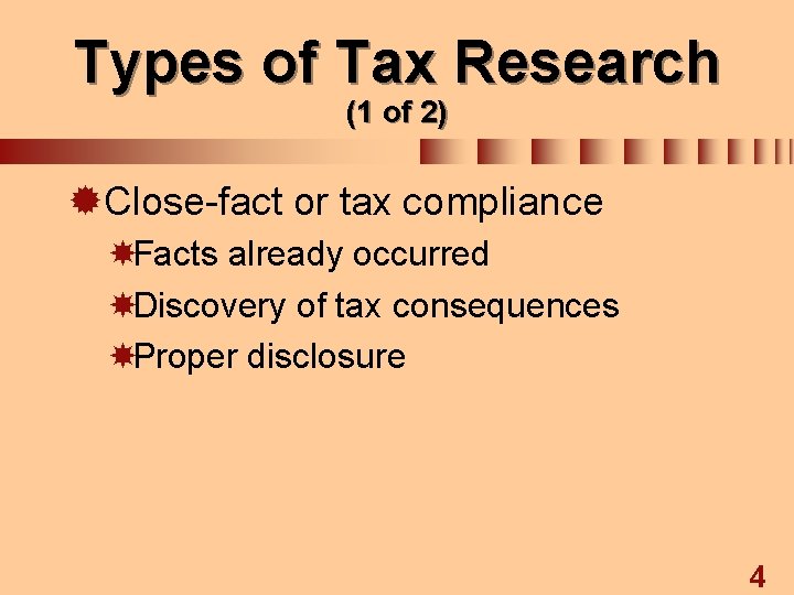 Types of Tax Research (1 of 2) ®Close-fact or tax compliance Facts already occurred