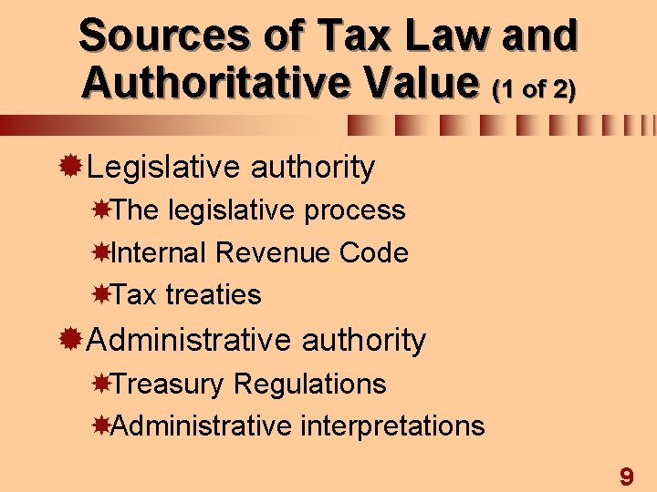 Sources of Tax Law and Authoritative Value (1 of 2) ®Legislative authority The legislative