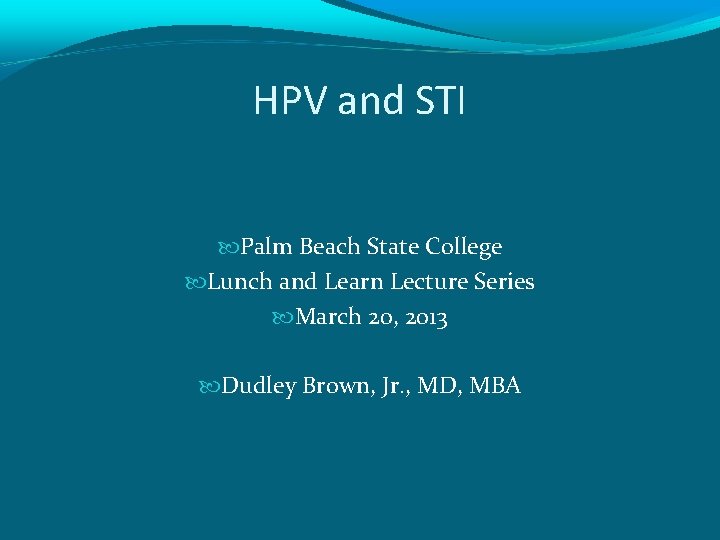 HPV and STI Palm Beach State College Lunch and Learn Lecture Series March 20,