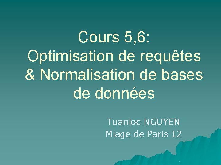 Cours 5, 6: Optimisation de requêtes & Normalisation de bases de données Tuanloc NGUYEN