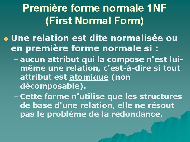 Première forme normale 1 NF (First Normal Form) u Une relation est dite normalisée