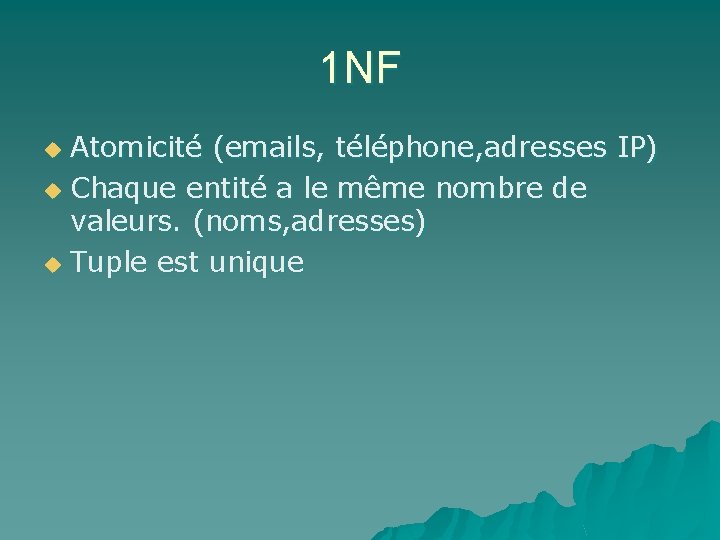 1 NF Atomicité (emails, téléphone, adresses IP) u Chaque entité a le même nombre