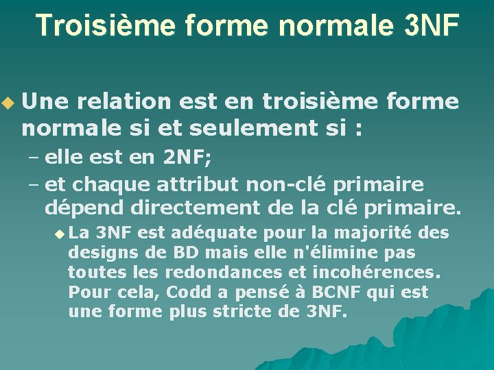 Troisième forme normale 3 NF u Une relation est en troisième forme normale si