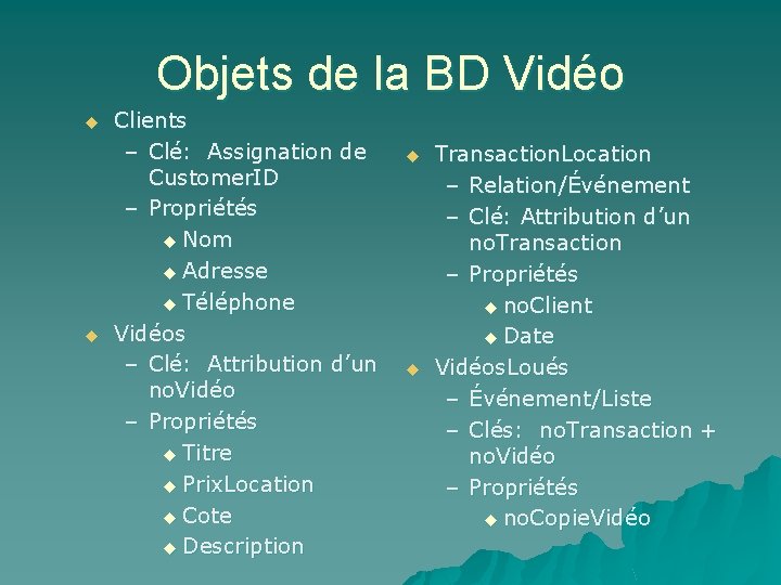 Objets de la BD Vidéo u u Clients – Clé: Assignation de Customer. ID