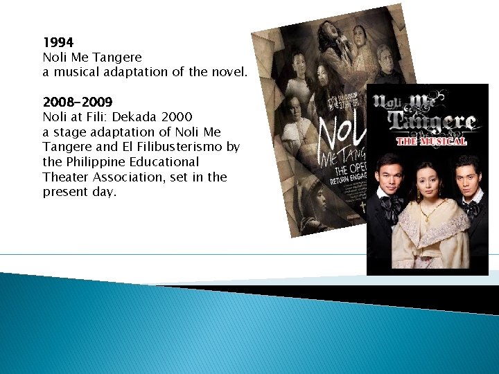 1994 Noli Me Tangere a musical adaptation of the novel. 2008 -2009 Noli at