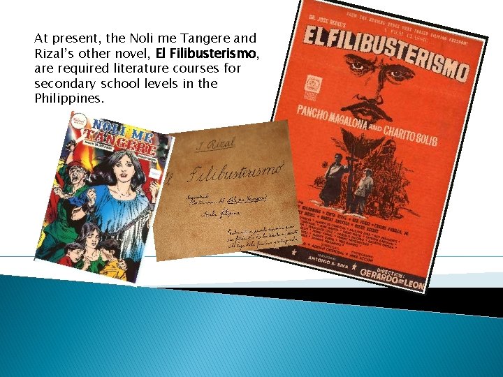 At present, the Noli me Tangere and Rizal’s other novel, El Filibusterismo, are required