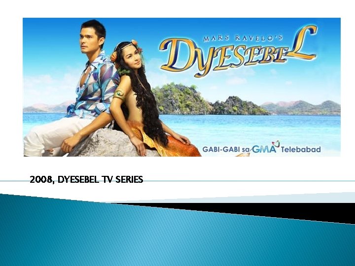 2008, DYESEBEL TV SERIES 