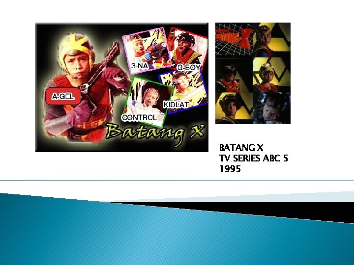 BATANG X TV SERIES ABC 5 1995 