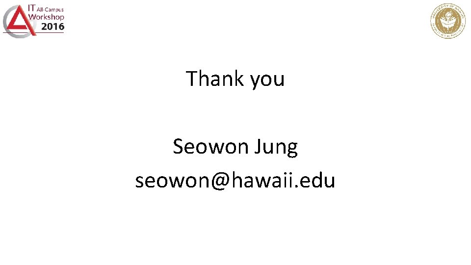 Thank you Seowon Jung seowon@hawaii. edu 