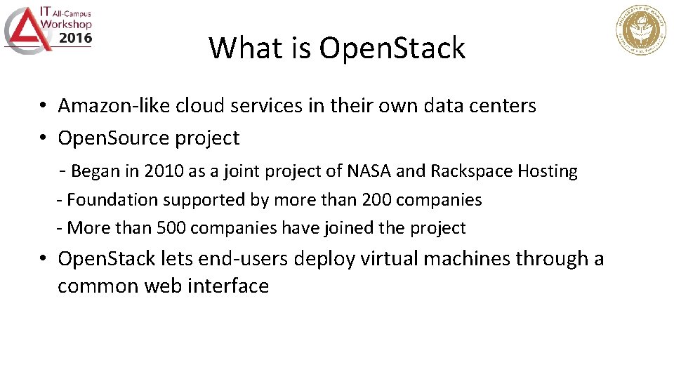 What is Open. Stack • Amazon-like cloud services in their own data centers •