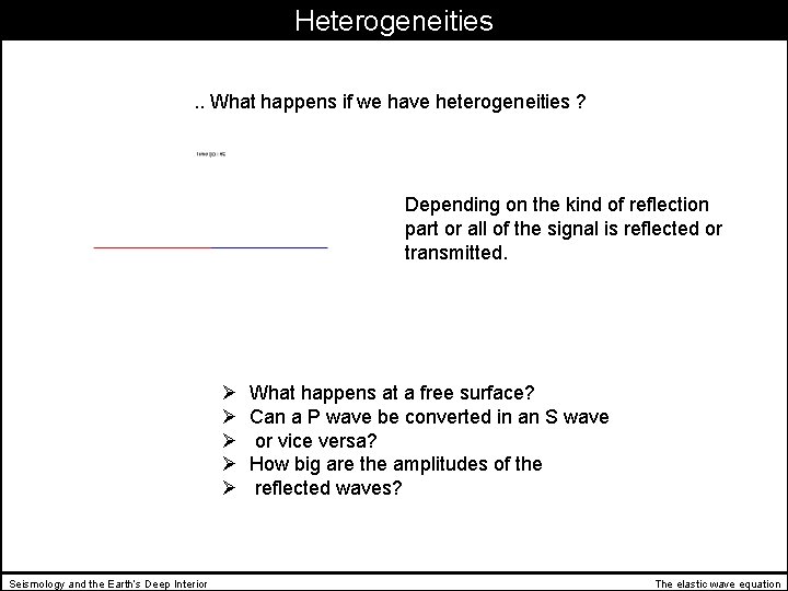 Heterogeneities. . What happens if we have heterogeneities ? Depending on the kind of