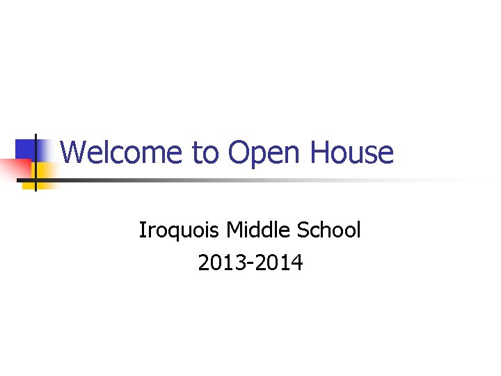 Welcome to Open House Iroquois Middle School 2013 -2014 