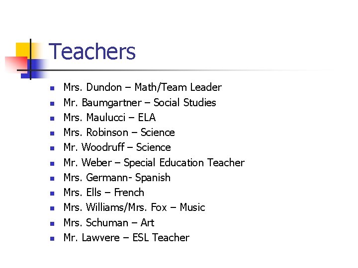 Teachers n n n Mrs. Dundon – Math/Team Leader Mr. Baumgartner – Social Studies