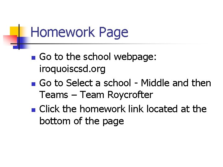 Homework Page n n n Go to the school webpage: iroquoiscsd. org Go to