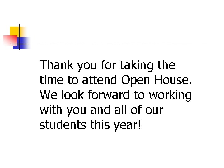 Thank you for taking the time to attend Open House. We look forward to