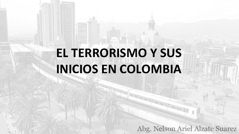 EL TERRORISMO Y SUS INICIOS EN COLOMBIA 