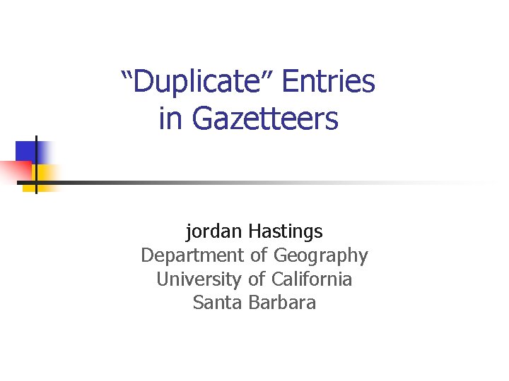“Duplicate” Entries in Gazetteers jordan Hastings Department of Geography University of California Santa Barbara