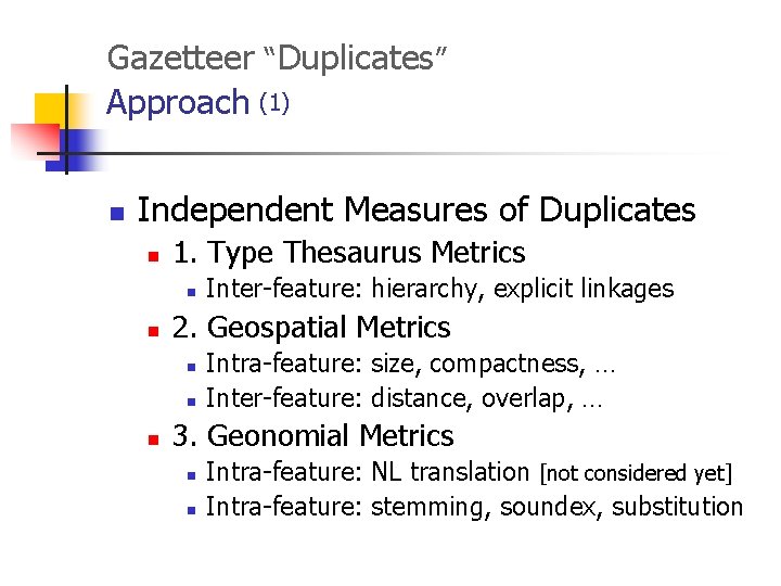 Gazetteer “Duplicates” Approach (1) n Independent Measures of Duplicates n 1. Type Thesaurus Metrics