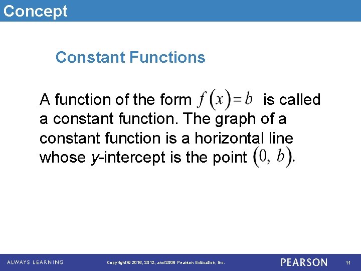 Concept Constant Functions A function of the form is called a constant function. The