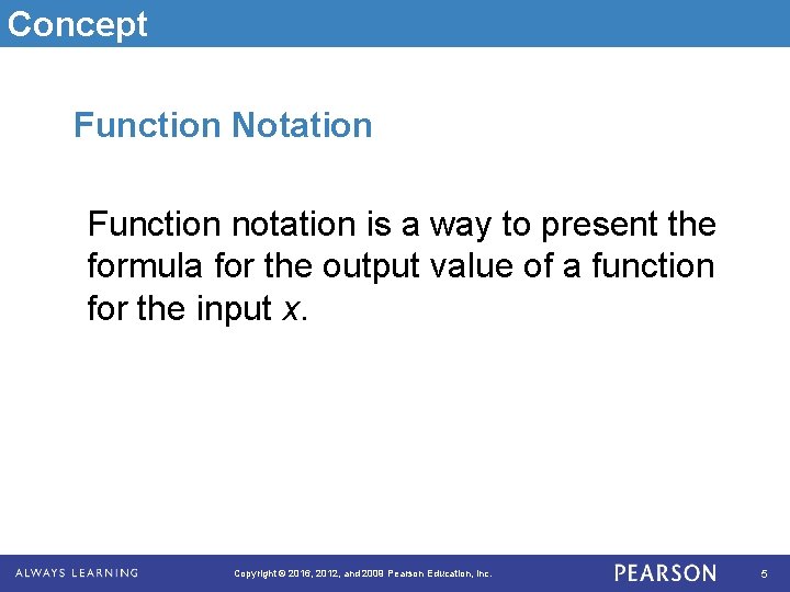 Concept Function Notation Function notation is a way to present the formula for the