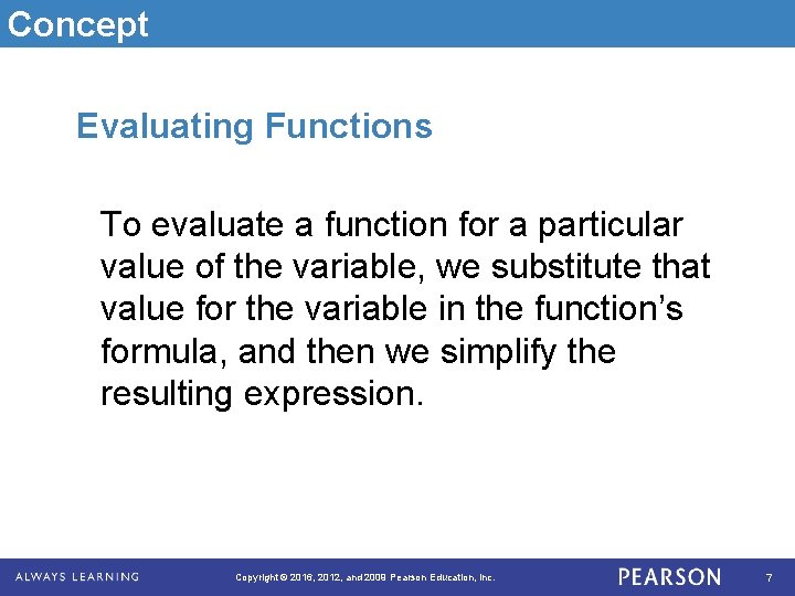 Concept Evaluating Functions To evaluate a function for a particular value of the variable,