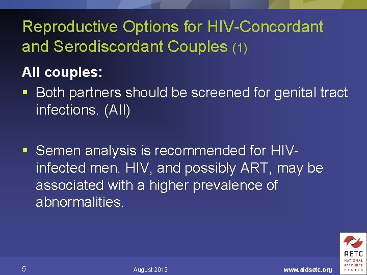 Reproductive Options for HIV-Concordant and Serodiscordant Couples (1) All couples: § Both partners should