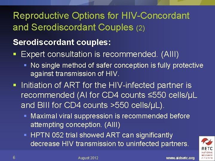 Reproductive Options for HIV-Concordant and Serodiscordant Couples (2) Serodiscordant couples: § Expert consultation is