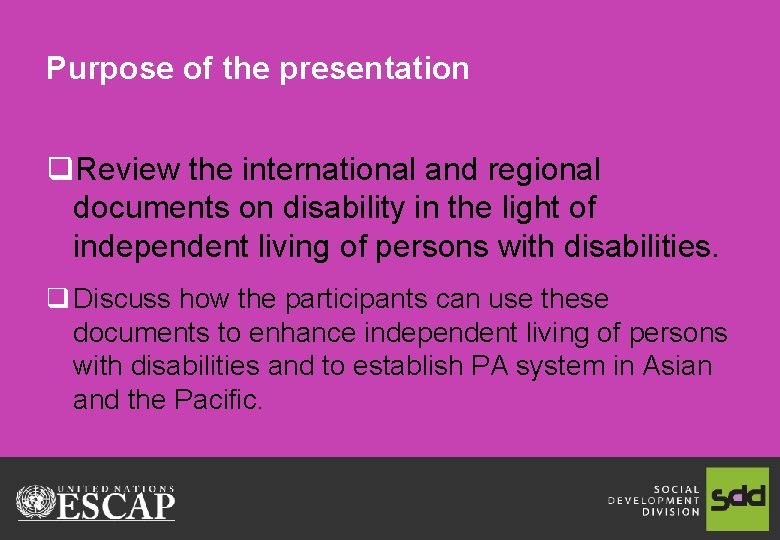 Purpose of the presentation q. Review the international and regional documents on disability in