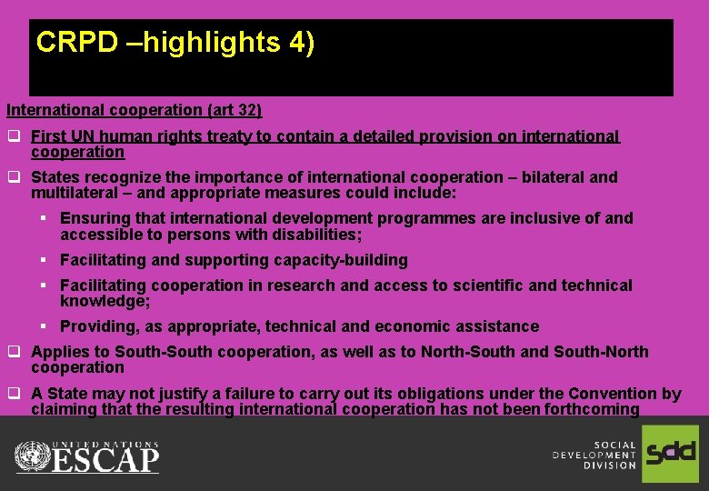 CRPD –highlights 4) International cooperation (art 32) q First UN human rights treaty to