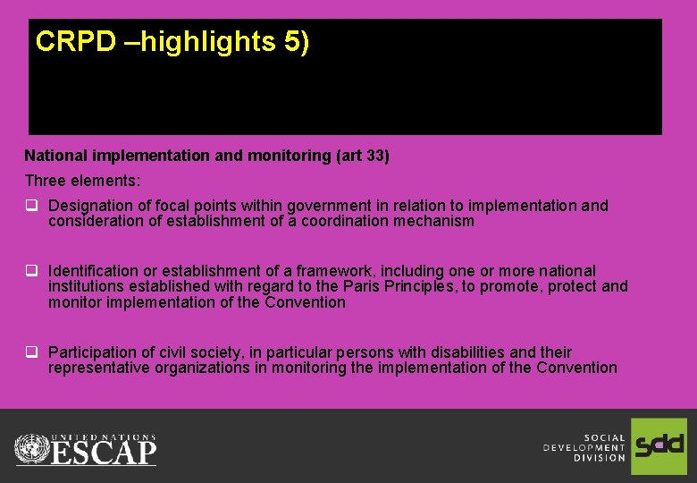 CRPD –highlights 5) National implementation and monitoring (art 33) Three elements: q Designation of