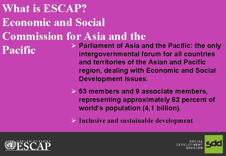 What is ESCAP? Economic and Social Commission for Asia and the Ø Parliament of