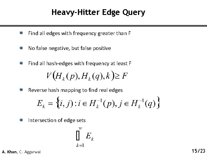Heavy-Hitter Edge Query Find all edges with frequency greater than F No false negative,
