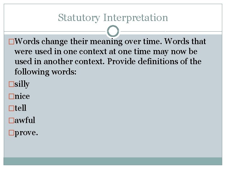 Statutory Interpretation �Words change their meaning over time. Words that were used in one