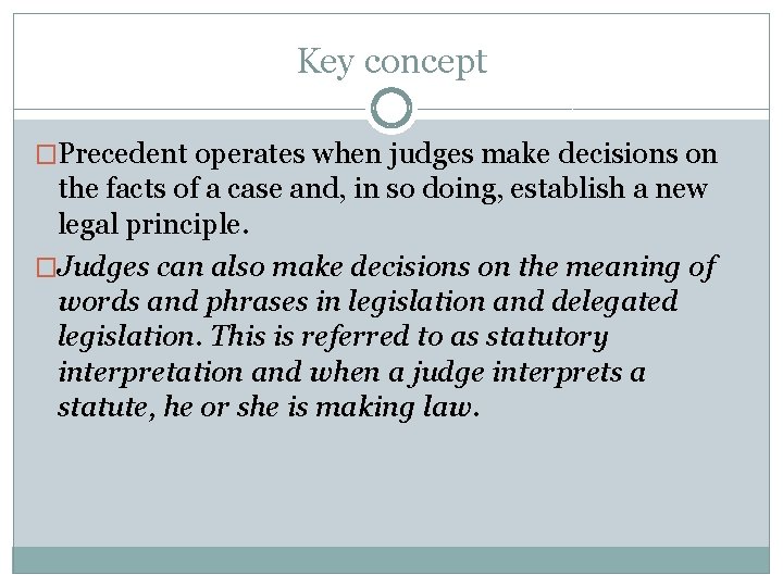 Key concept �Precedent operates when judges make decisions on the facts of a case