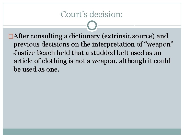 Court’s decision: �After consulting a dictionary (extrinsic source) and previous decisions on the interpretation