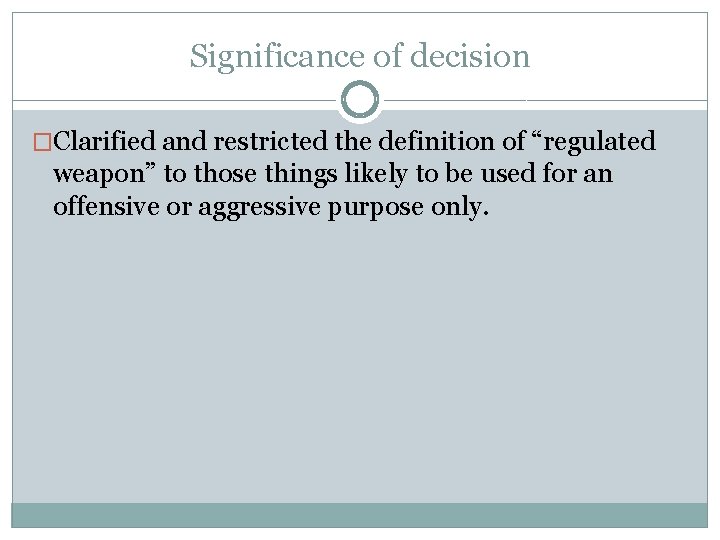 Significance of decision �Clarified and restricted the definition of “regulated weapon” to those things