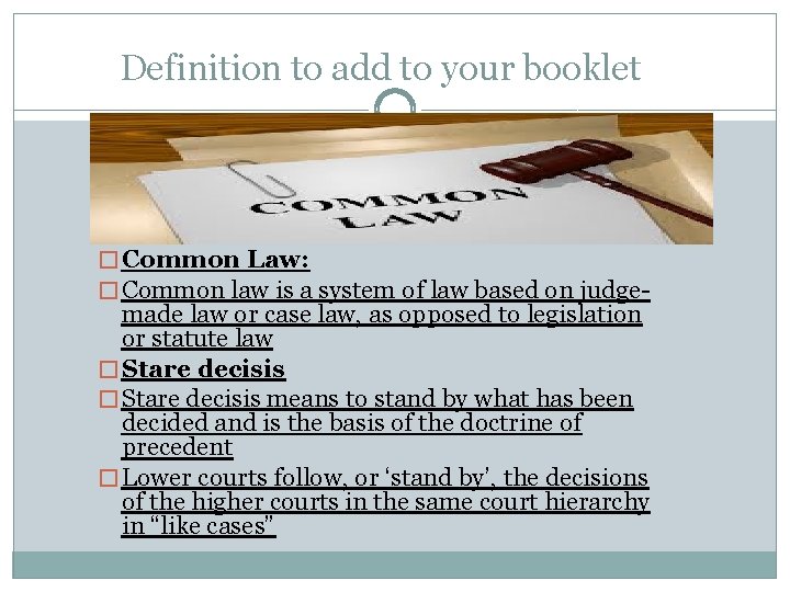 Definition to add to your booklet � Common Law: � Common law is a