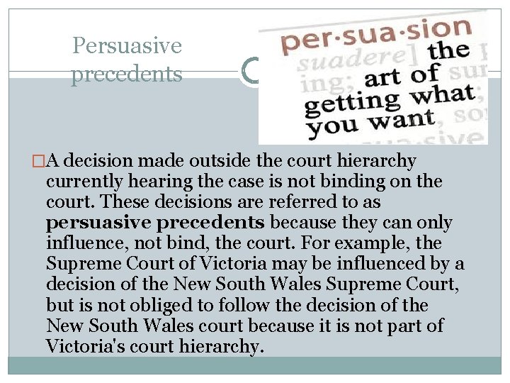 Persuasive precedents �A decision made outside the court hierarchy currently hearing the case is