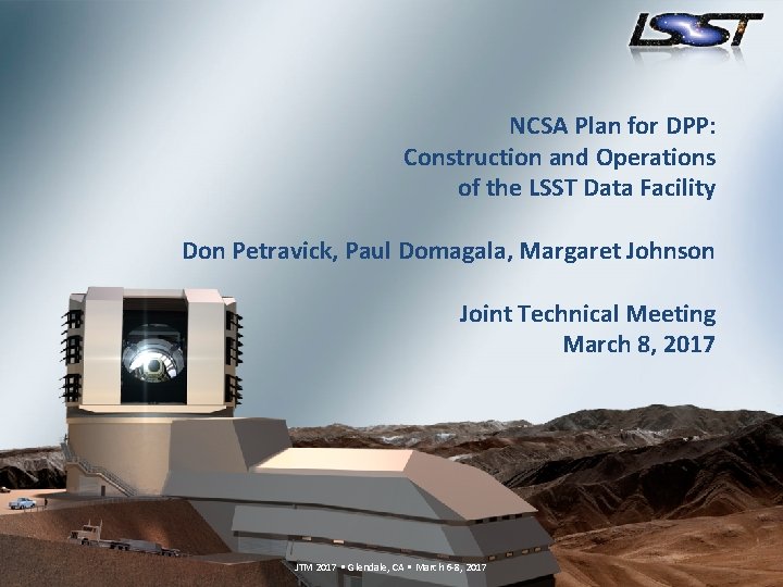 NCSA Plan for DPP: Construction and Operations of the LSST Data Facility Don Petravick,