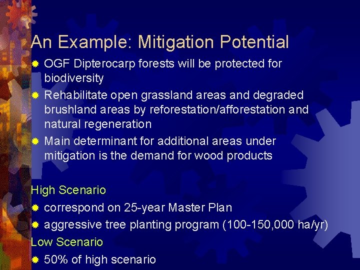 An Example: Mitigation Potential OGF Dipterocarp forests will be protected for biodiversity ® Rehabilitate
