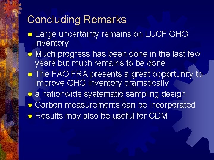 Concluding Remarks ® Large uncertainty remains on LUCF GHG inventory ® Much progress has