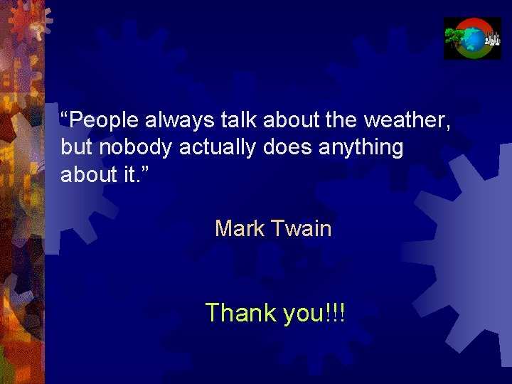 “People always talk about the weather, but nobody actually does anything about it. ”